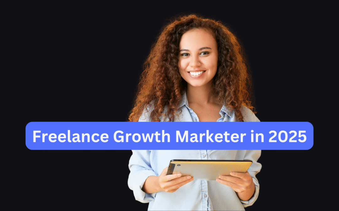 Freelance Growth Marketer in 2025