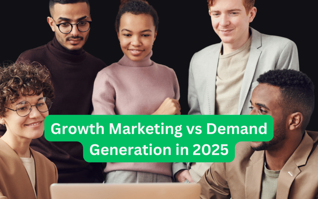 Growth Marketing vs Demand Generation in 2025