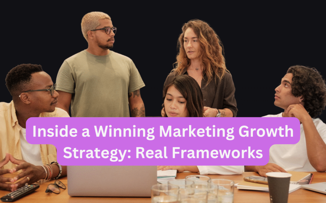 Inside a Winning Marketing Growth Strategy Real Frameworks
