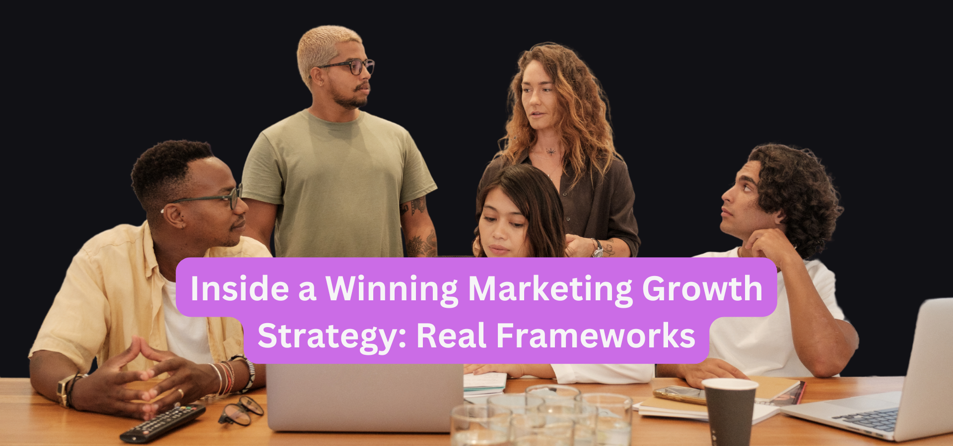Inside a Winning Marketing Growth Strategy: Real Frameworks