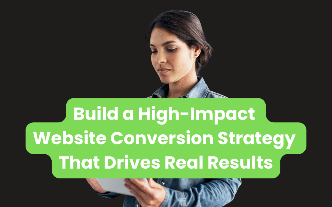 Build a High-Impact Website Conversion Strategy That Drives Real Results
