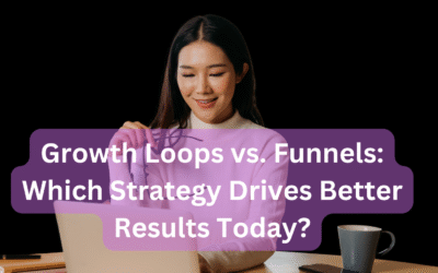 Growth Loops vs. Funnels: Which Strategy Drives Better Results?