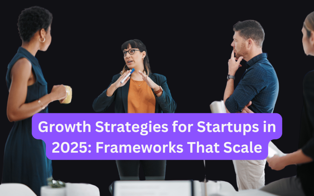 Growth Strategies for Startups in 2025