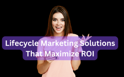 Lifecycle Marketing Solutions That Maximize ROI