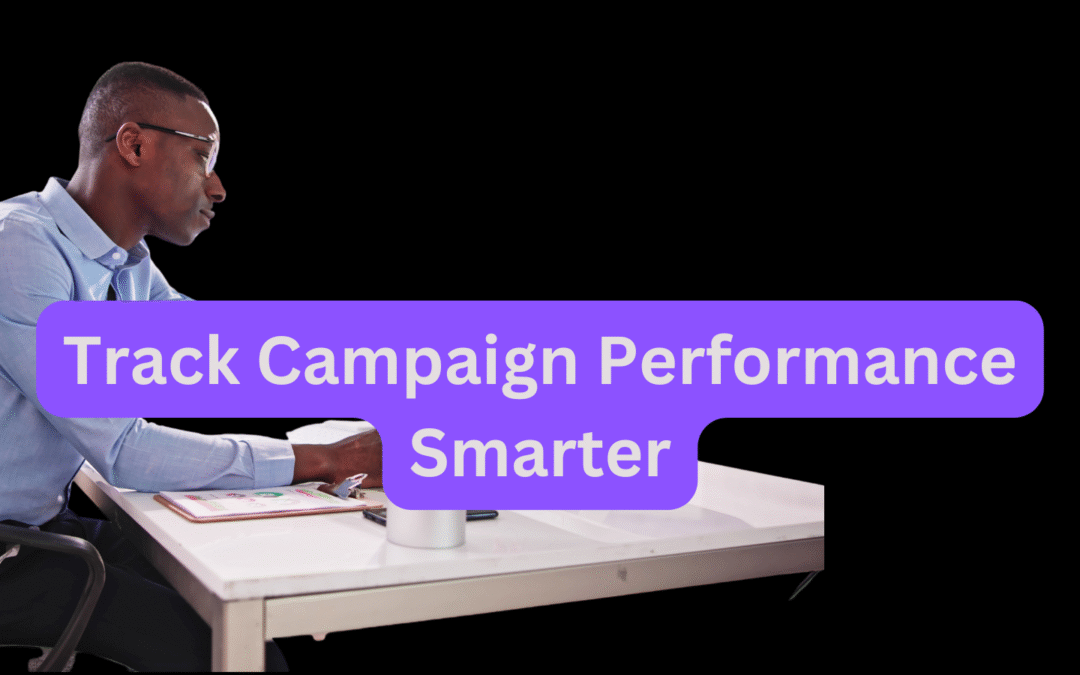 Track Campaign Performance Smarter