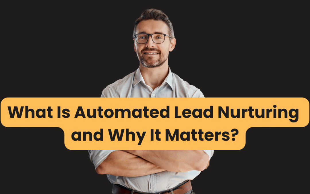 What Is Automated Lead Nurturing and Why It Matters