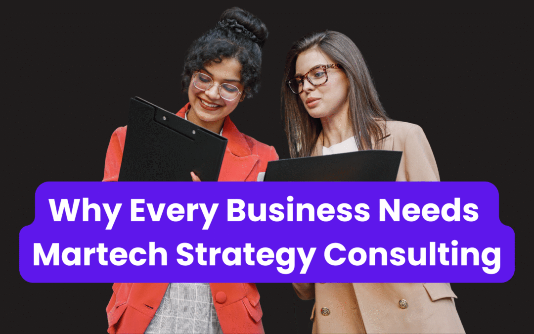 Why Every Growth-Focused Business Needs Martech Strategy Consulting (3)