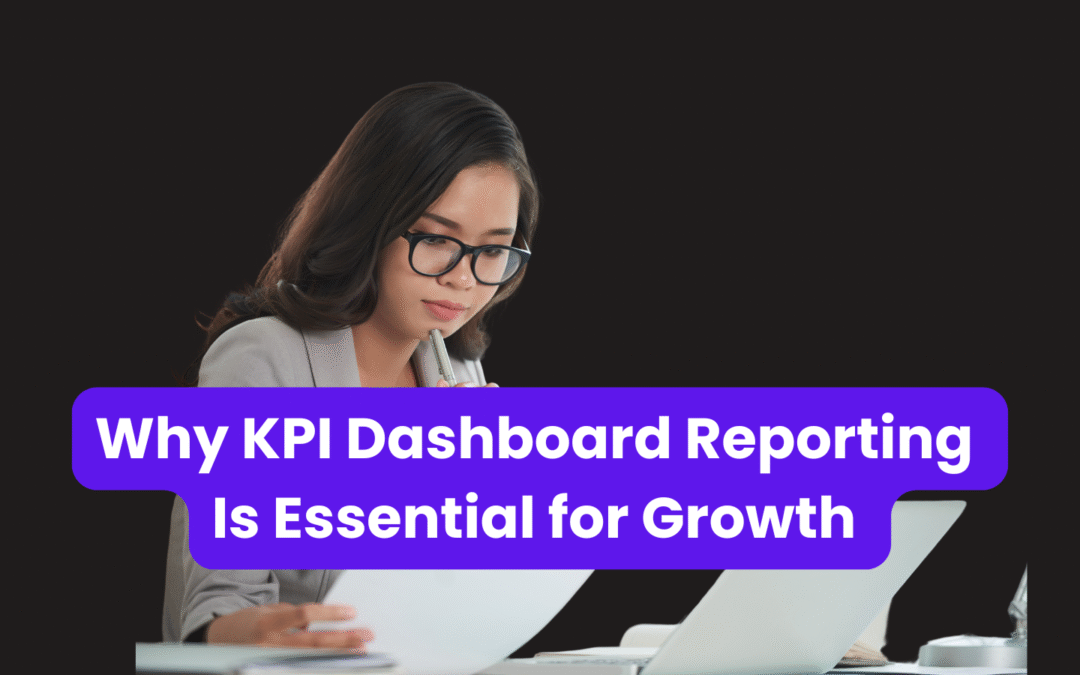 Why KPI Dashboard Reporting Is Essential for Growth