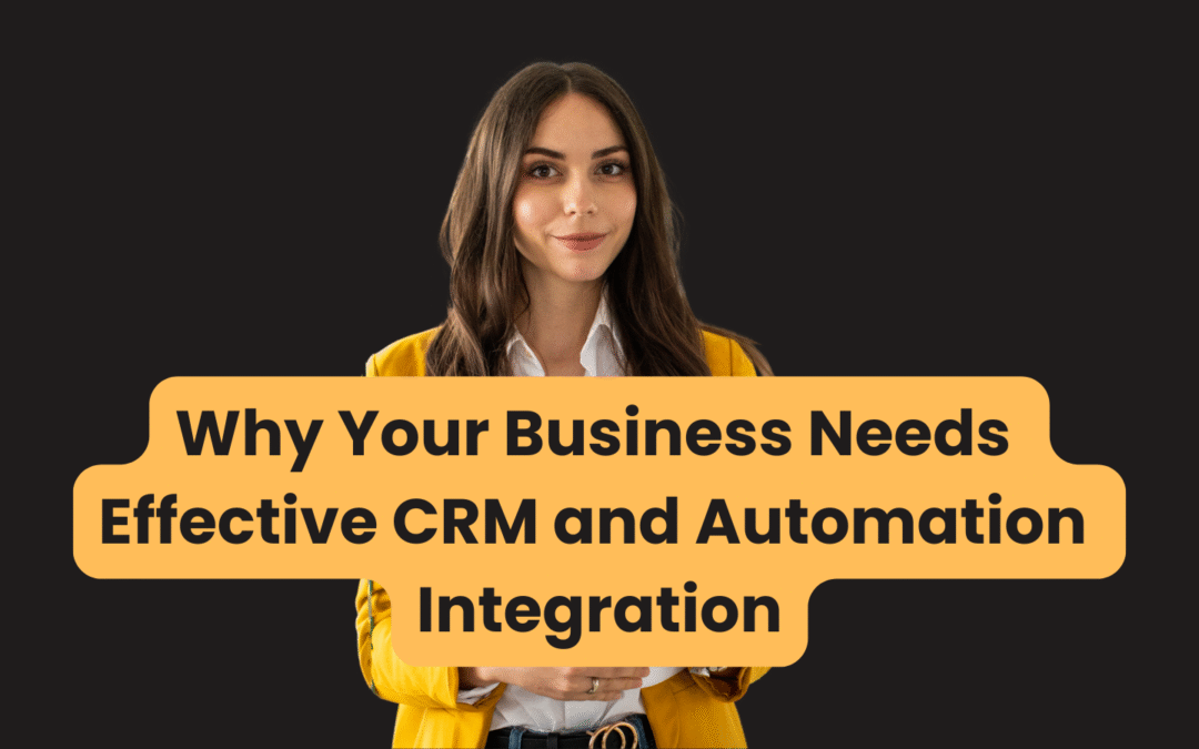 Why Your Business Needs Effective CRM and Automation Integration