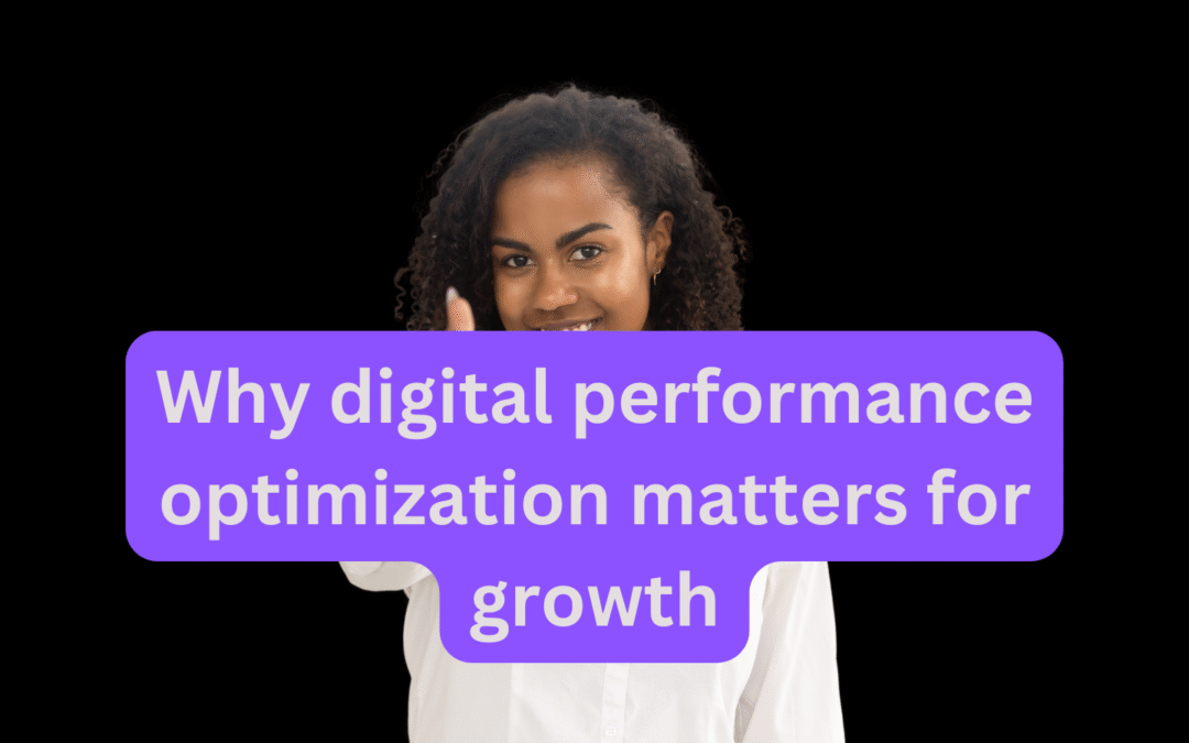 Why digital performance optimization matters for growth