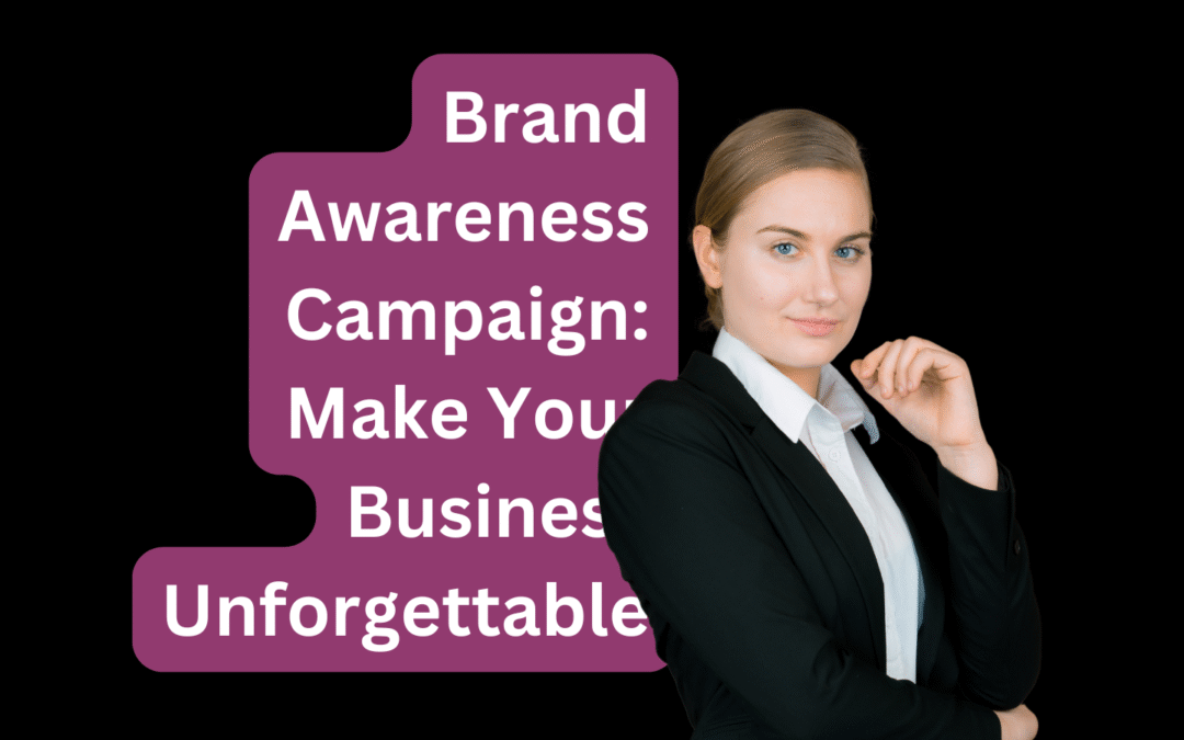 Brand Awareness Campaign Make Your Business Unforgettable