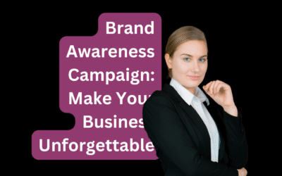 Brand Awareness Campaign: Make Your Business Unforgettable
