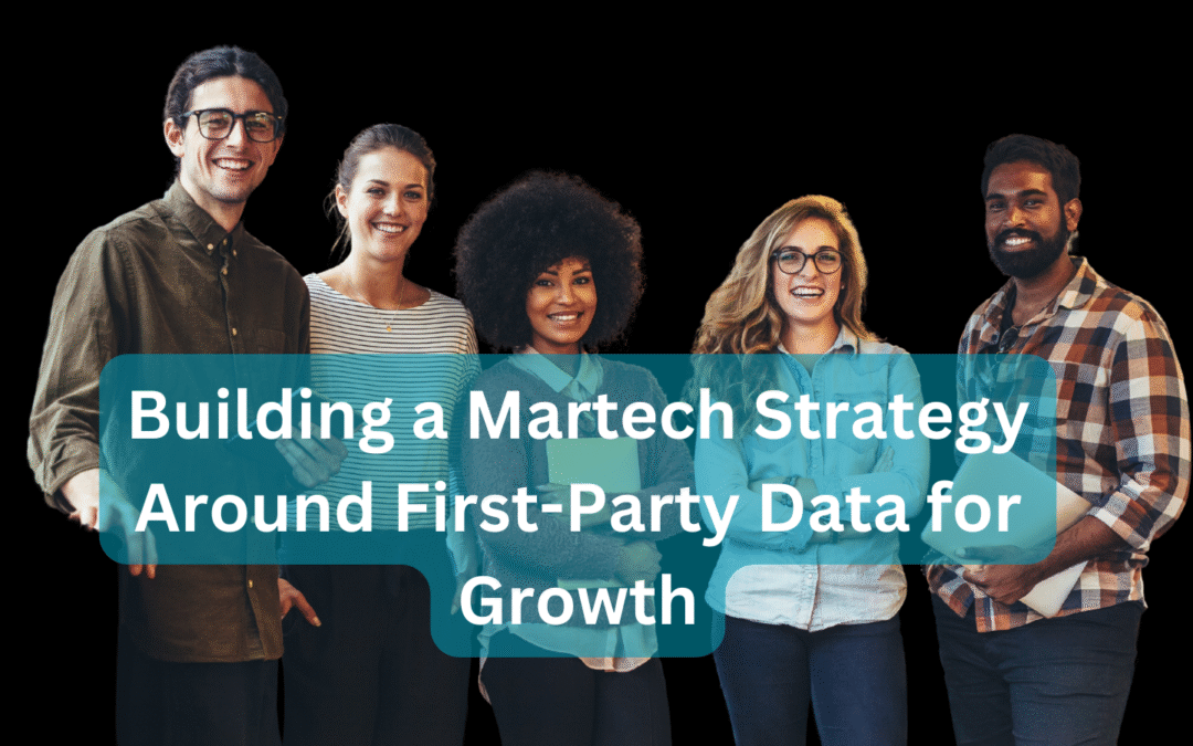 Building a Martech Strategy Around First-Party Data for Growth