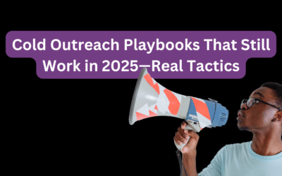 Cold Outreach Playbooks That Still Work in 2025—Real Tactics