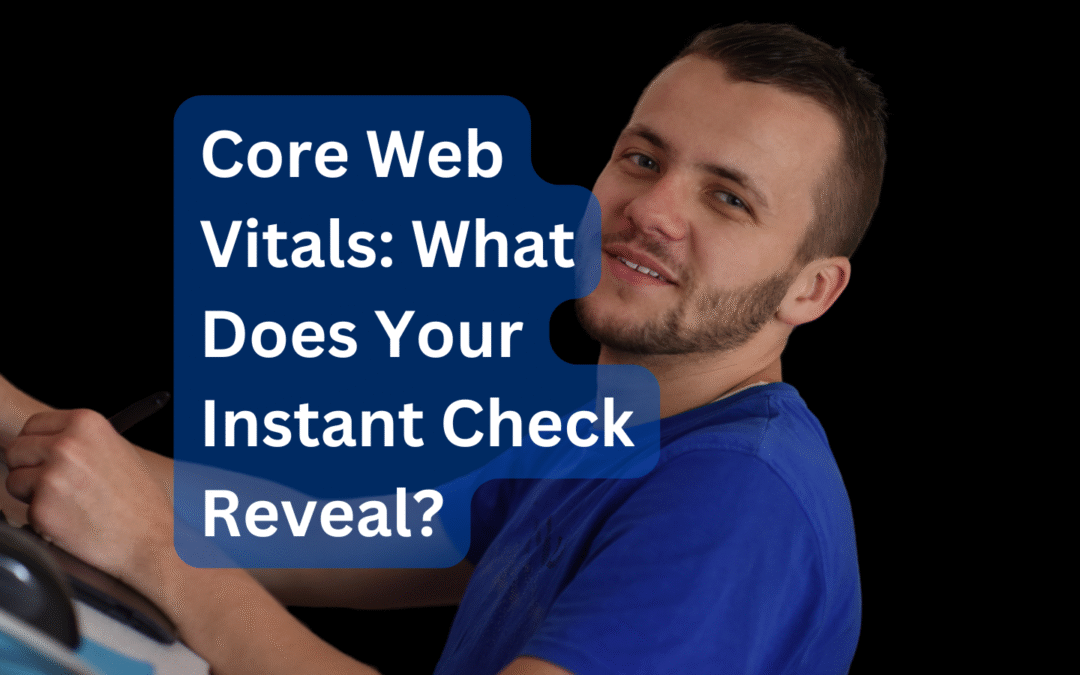 Core Web Vitals What Does Your Instant Check Reveal