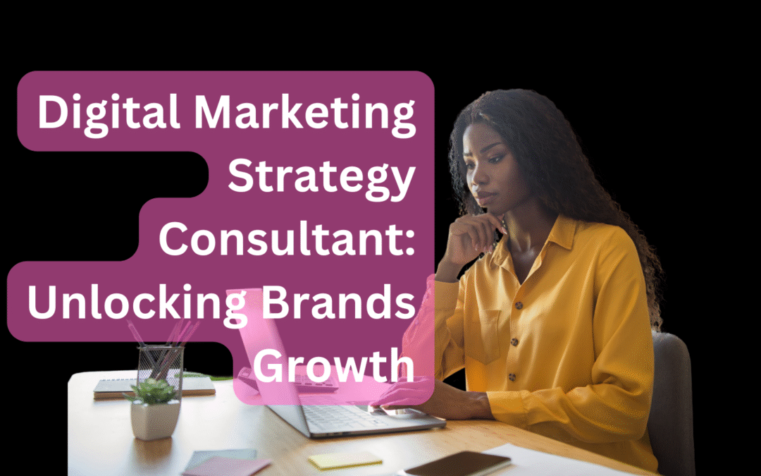 Digital Marketing Strategy Consultant Unlocking Brands Growth