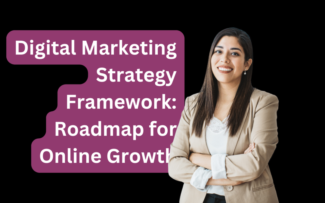 Digital Marketing Strategy Framework: Roadmap for Online Growth