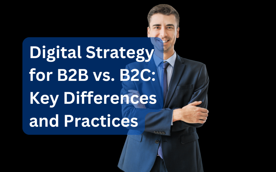 Digital Strategy for B2B vs. B2C Key Differences and Practices