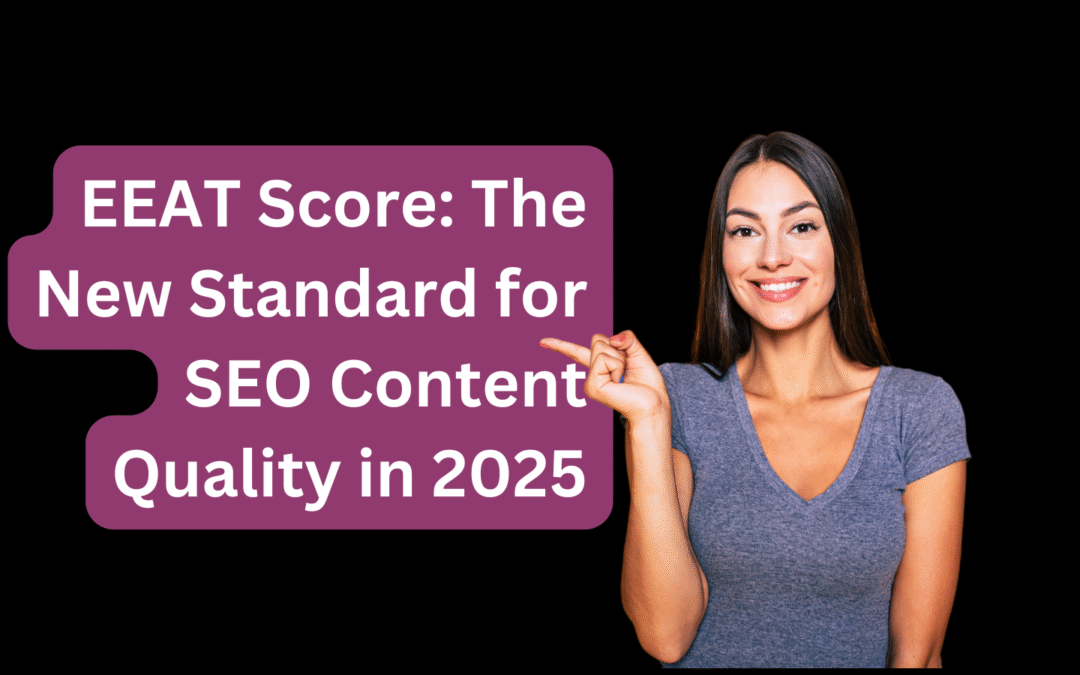 EEAT Score The New Standard for SEO Content Quality in 2025