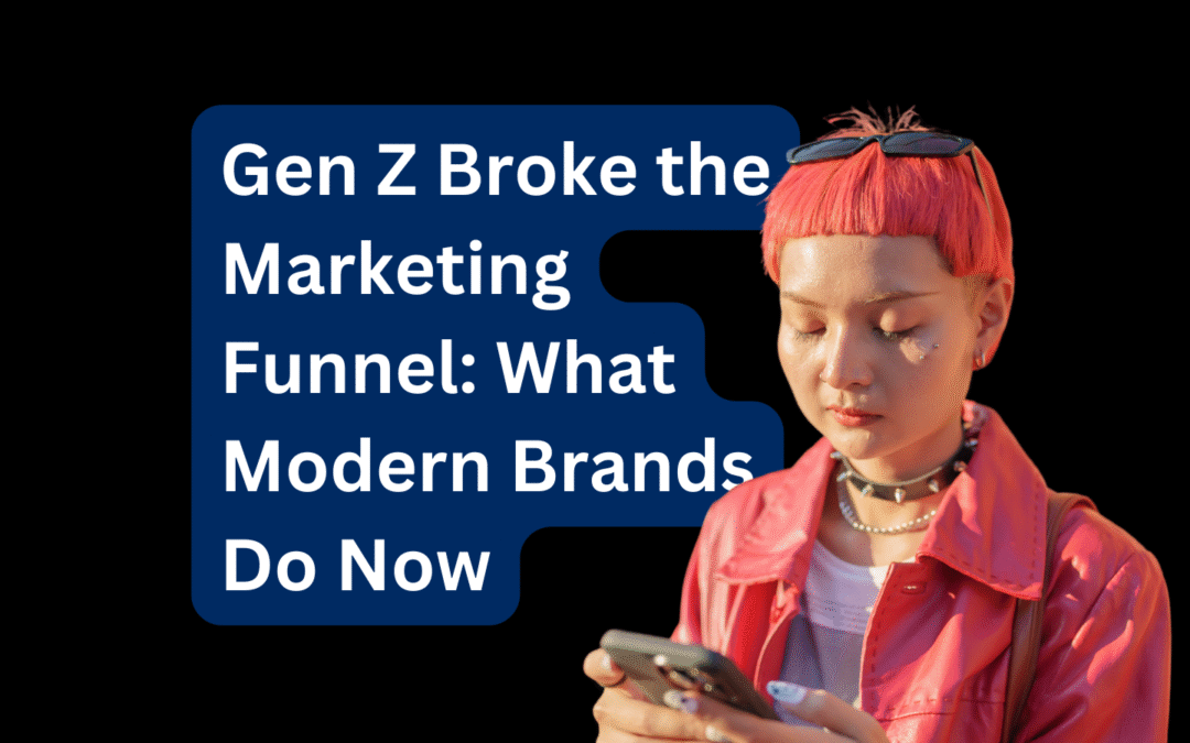 Gen Z Broke the Marketing Funnel What Modern Brands Do Now