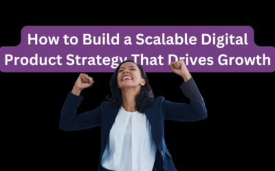 How to Build a Scalable Digital Product Strategy