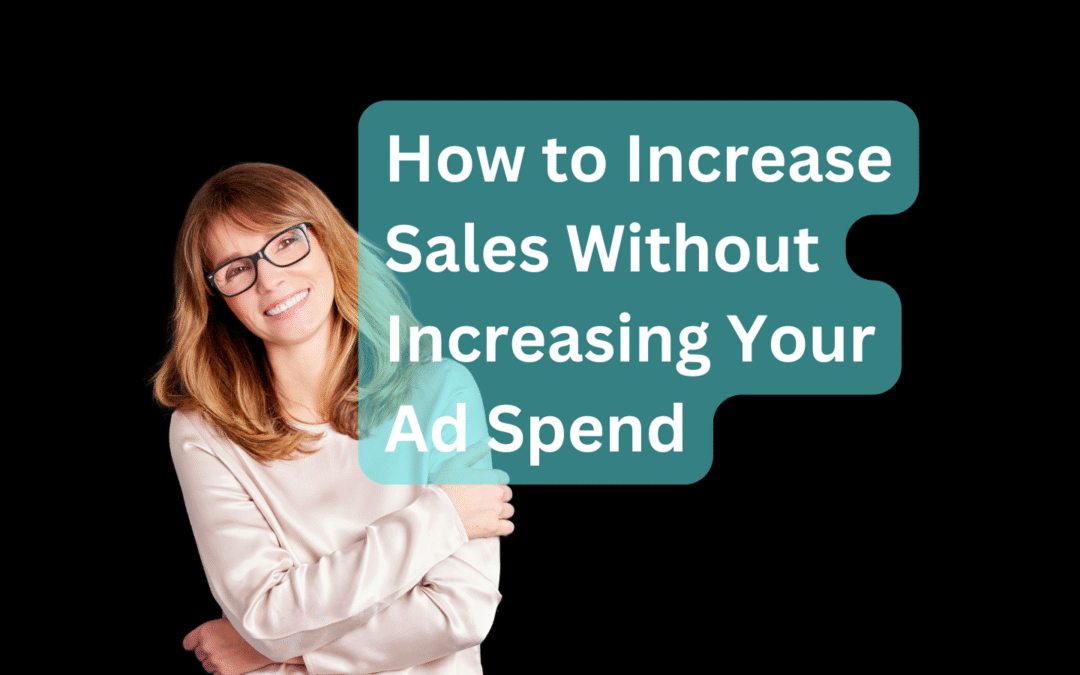 How to Increase Sales Without Increasing Your Ad Spend 2025 Tactics (1)
