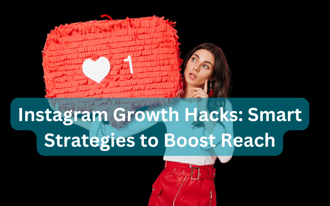 Instagram Growth Hacks Smart Strategies to Boost Reach (1)