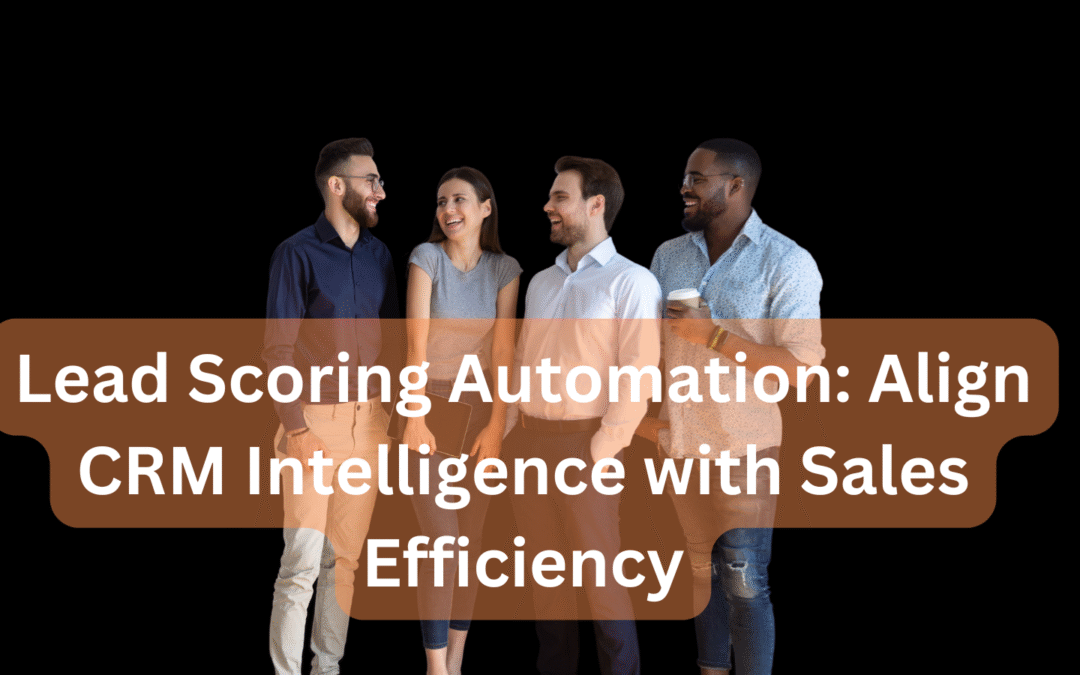Lead Scoring Automation Align CRM Intelligence with Sales Efficiency
