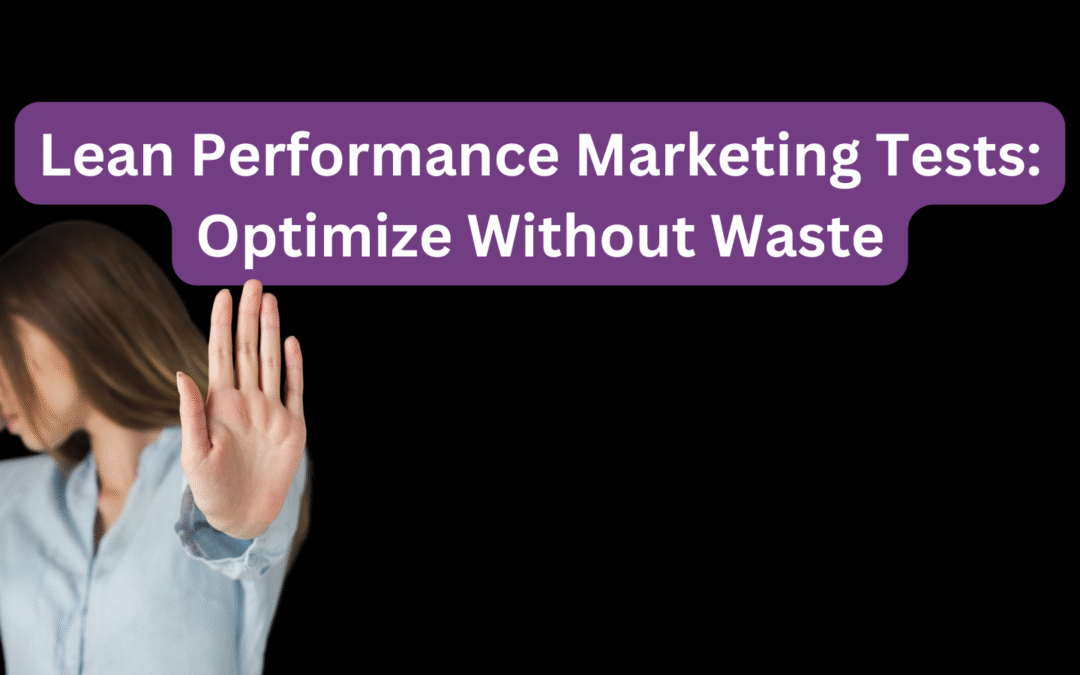 Lean Performance Marketing Tests Optimize Without Waste
