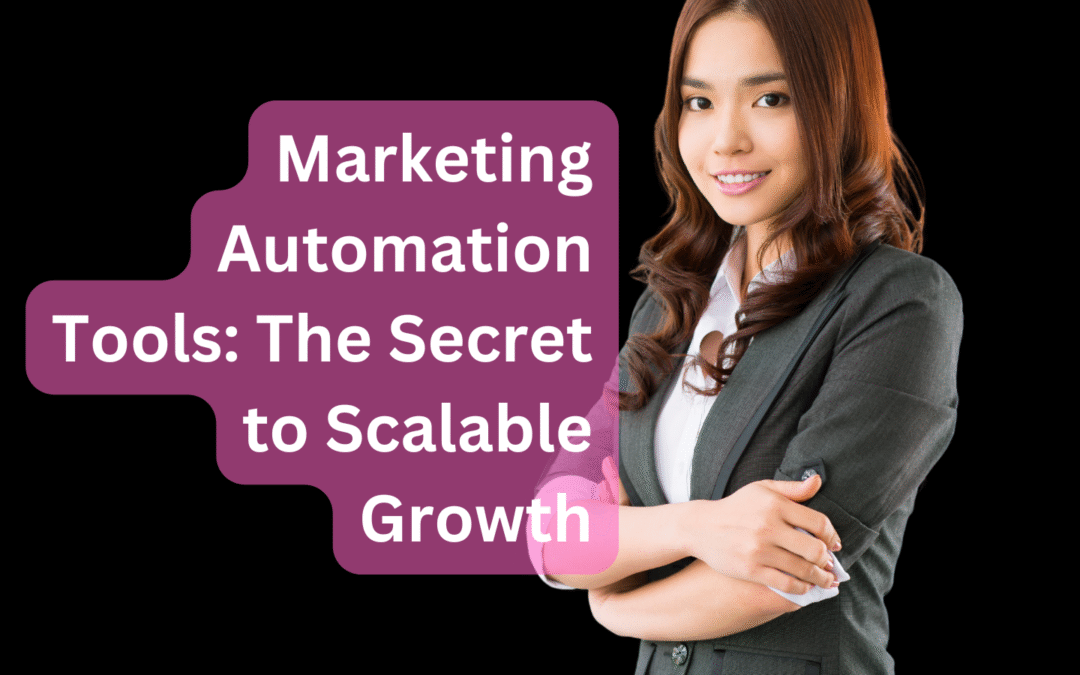 Marketing Automation Tools: The Secret to Scalable Growth