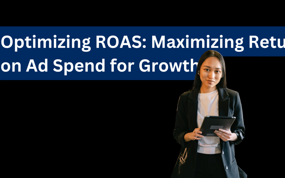 Optimizing ROAS Maximizing Return on Ad Spend for Growth
