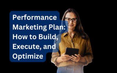 Performance Marketing Plan: How to Build, Execute, and Optimize
