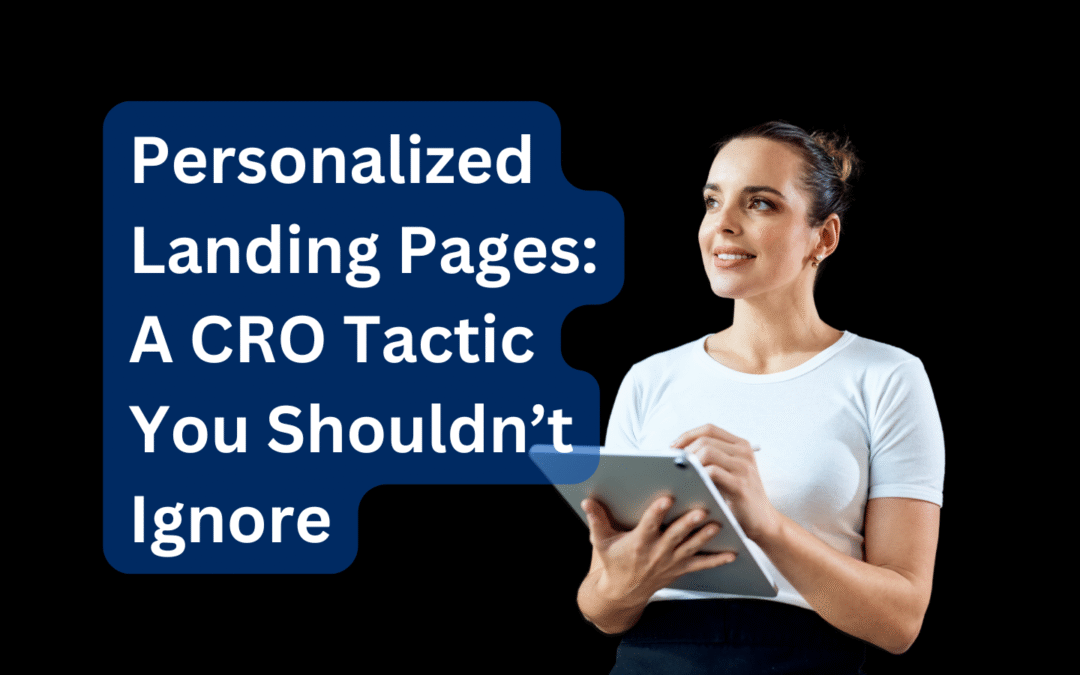Personalized Landing Pages: A CRO Tactic You Shouldn’t Ignore