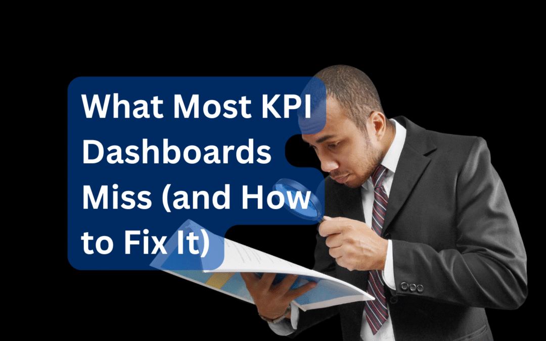 What Most KPI Dashboards Miss (and How to Fix It)