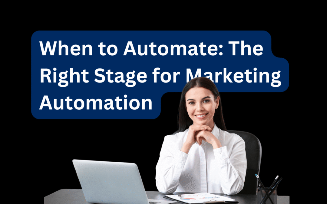When to Automate The Right Stage for Marketing Automation