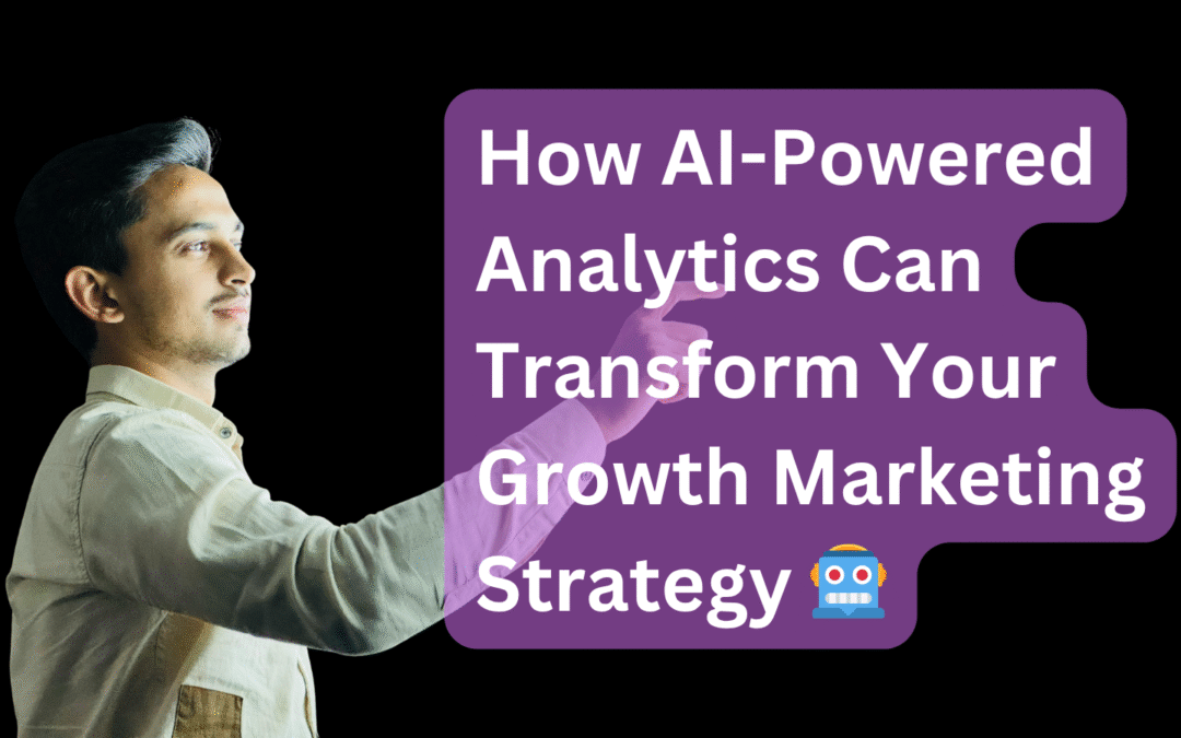 How AI-Powered Analytics Can Transform Your Growth Marketing Strategy
